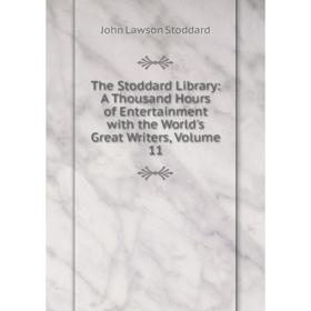 Книга The Stoddard Library: A Thousand Hours of Entertainment with the World's Great Writers, Volume 11
Книга The Stoddard Library: A Thousand Hours of Entertainment with the World's Great Writers, Volume 11