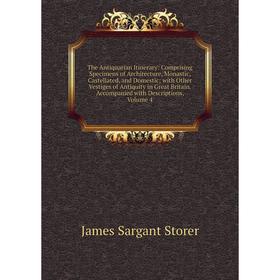 Книга The Antiquarian Itinerary: Comprising Specimens of Architecture, Monastic, Castellated, and Domestic; with Other Vestiges of Antiquity in Great
Книга The Antiquarian Itinerary: Comprising Specimens of Architecture, Monastic, Castellated, and Domestic; with Other Vestiges of Antiquity in Great