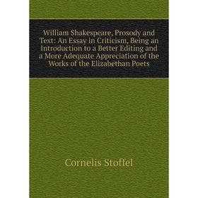 Книга William Shakespeare, Prosody and Text: An Essay in Criticism, Being an Introduction to a Better Editing and a More Adequate Appreciation of the
Книга William Shakespeare, Prosody and Text: An Essay in Criticism, Being an Introduction to a Better Editing and a More Adequate Appreciation of the