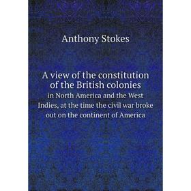 Книга A view of the constitution of the British coloniesin North America and the West Indies, at the time the civil war broke out on the continent of
Книга A view of the constitution of the British coloniesin North America and the West Indies, at the time the civil war broke out on the continent of