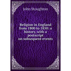 Книга Religion in England from 1800 to 1850: a history, with a postscript on subsequent events
Книга Religion in England from 1800 to 1850: a history, with a postscript on subsequent events