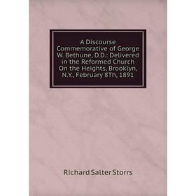 Книга A Discourse Commemorative of George W. Bethune, D.D.: Delivered in the Reformed Church On the Heights, Brooklyn, N.Y., February 8Th, 1891
Книга A Discourse Commemorative of George W. Bethune, D.D.: Delivered in the Reformed Church On the Heights, Brooklyn, N.Y., February 8Th, 1891