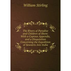 Книга The Rivers of Paradise and Children of Shem: With a Copious Appendix, and a Disquisition Concerning the Expedition of Sesostris Into India
Книга The Rivers of Paradise and Children of Shem: With a Copious Appendix, and a Disquisition Concerning the Expedition of Sesostris Into India