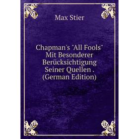 Книга Chapman's All Fools Mit Besonderer Berücksichtigung Seiner Quellen. (German Edition)
Книга Chapman's All Fools Mit Besonderer Berücksichtigung Seiner Quellen. (German Edition)