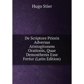 Книга De Scriptore Prioris Adversus Aristogitonem Orationis, Quae Demosthenis Esse Fertur (Latin Edition)
Книга De Scriptore Prioris Adversus Aristogitonem Orationis, Quae Demosthenis Esse Fertur (Latin Edition)