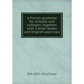 Книга A French grammar for schools and colleges; together with a brief reader and English exercises
Книга A French grammar for schools and colleges; together with a brief reader and English exercises