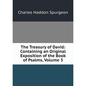 Книга The Treasury of David: Containing an Original Exposition of the Book of Psalms, Volume 3
Книга The Treasury of David: Containing an Original Exposition of the Book of Psalms, Volume 3
