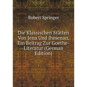 Книга Die Klassischen Stätten Von Jena Und Ihmenan, Ein Beitrag Zur Goethe-Literatur (German Edition)
Книга Die Klassischen Stätten Von Jena Und Ihmenan, Ein Beitrag Zur Goethe-Literatur (German Edition)