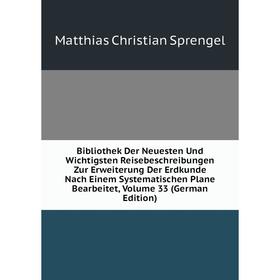 Книга Bibliothek Der Neuesten Und Wichtigsten Reisebeschreibungen Zur Erweiterung Der Erdkunde Nach Einem Systematischen Plane Bearbeitet, Volume 33 (
Книга Bibliothek Der Neuesten Und Wichtigsten Reisebeschreibungen Zur Erweiterung Der Erdkunde Nach Einem Systematischen Plane Bearbeitet, Volume 33 (