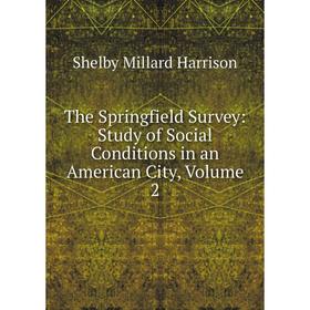 Книга The Springfield Survey: Study of Social Conditions in an American City, Volume 2
Книга The Springfield Survey: Study of Social Conditions in an American City, Volume 2