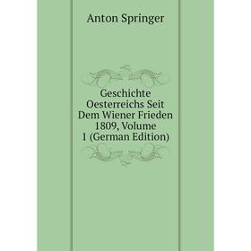 Книга Geschichte Oesterreichs Seit Dem Wiener Frieden 1809, Volume 1 (German Edition)
Книга Geschichte Oesterreichs Seit Dem Wiener Frieden 1809, Volume 1 (German Edition)