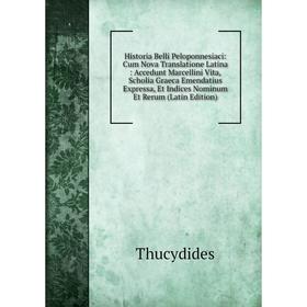 Книга Historia Belli Peloponnesiaci: Cum Nova Translatione Latina: Accedunt Marcellini Vita, Scholia Graeca Emendatius Expressa, Et Indices Nominum Et
Книга Historia Belli Peloponnesiaci: Cum Nova Translatione Latina: Accedunt Marcellini Vita, Scholia Graeca Emendatius Expressa, Et Indices Nominum Et