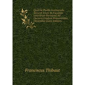 Книга Quid De Puellis Instituendis Senserit Vives: In Facultate Litterarum Parisiensi Ad Doctoris Gradum Promovendus Disserebat (Latin Edition)
Книга Quid De Puellis Instituendis Senserit Vives: In Facultate Litterarum Parisiensi Ad Doctoris Gradum Promovendus Disserebat (Latin Edition)
