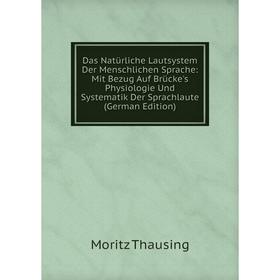 Книга Das Natürliche Lautsystem Der Menschlichen Sprache: Mit Bezug Auf Brücke's Physiologie Und Systematik Der Sprachlaute (German Edition)
Книга Das Natürliche Lautsystem Der Menschlichen Sprache: Mit Bezug Auf Brücke's Physiologie Und Systematik Der Sprachlaute (German Edition)