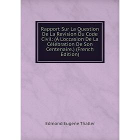 Книга Rapport Sur La Question De La Revision Du Code Civil: (À L'occasion De La Célébration De Son Centenaire.) (French Edition)
Книга Rapport Sur La Question De La Revision Du Code Civil: (À L'occasion De La Célébration De Son Centenaire.) (French Edition)