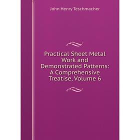 Книга Practical Sheet Metal Work and Demonstrated Patterns: A Comprehensive Treatise, Volume 6
Книга Practical Sheet Metal Work and Demonstrated Patterns: A Comprehensive Treatise, Volume 6