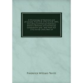 Книга A Chronology of Montreal and of Canada: From A.D. 1752 to A.D. 1893, Including Commercial Statistics, Historic Sketches of Commercial Corporatio
Книга A Chronology of Montreal and of Canada: From A.D. 1752 to A.D. 1893, Including Commercial Statistics, Historic Sketches of Commercial Corporatio