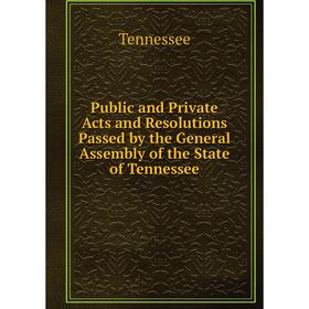 Книга Public and Private Acts and Resolutions Passed by the General Assembly of the State of Tennessee
Книга Public and Private Acts and Resolutions Passed by the General Assembly of the State of Tennessee