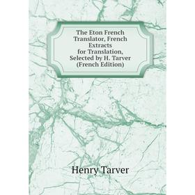 Книга The Eton French Translator, French Extracts for Translation, Selected by H. Tarver (French Edition)
Книга The Eton French Translator, French Extracts for Translation, Selected by H. Tarver (French Edition)