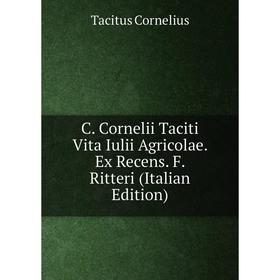 Книга C. Cornelii Taciti Vita Iulii Agricolae. Ex Recens. F. Ritteri (Italian Edition)
Книга C. Cornelii Taciti Vita Iulii Agricolae. Ex Recens. F. Ritteri (Italian Edition)