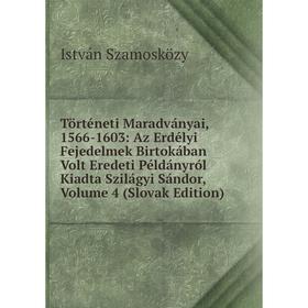 Книга Történeti Maradványai, 1566-1603: Az Erdélyi Fejedelmek Birtokában Volt Eredeti Példányról Kiadta Szilágyi Sándor, Volume 4 (Slovak Edition)
Книга Történeti Maradványai, 1566-1603: Az Erdélyi Fejedelmek Birtokában Volt Eredeti Példányról Kiadta Szilágyi Sándor, Volume 4 (Slovak Edition)