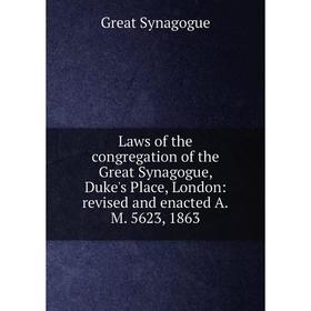 Книга Laws of the congregation of the Great Synagogue, Duke's Place, London: revised and enacted AM 5623, 1863
Книга Laws of the congregation of the Great Synagogue, Duke's Place, London: revised and enacted AM 5623, 1863