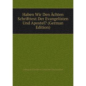 Книга Haben Wir Den Ächten Schrifttext Der Evangelisten Und Apostel (German Edition)
Книга Haben Wir Den Ächten Schrifttext Der Evangelisten Und Apostel (German Edition)