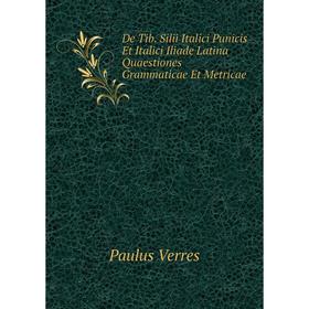 Книга De Tib. Silii Italici Punicis Et Italici Iliade Latina Quaestiones Grammaticae Et Metricae
Книга De Tib. Silii Italici Punicis Et Italici Iliade Latina Quaestiones Grammaticae Et Metricae