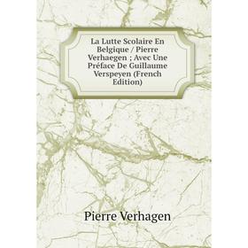 Книга La Lutte Scolaire En Belgique / Pierre Verhaegen; Avec Une Préface De Guillaume Verspeyen
Книга La Lutte Scolaire En Belgique / Pierre Verhaegen; Avec Une Préface De Guillaume Verspeyen