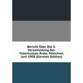 Книга Bericht Über Die 5.Versammlung Der Tuberkulose-Ärzte, München, Juni 1908 (German Edition)
Книга Bericht Über Die 5.Versammlung Der Tuberkulose-Ärzte, München, Juni 1908 (German Edition)
