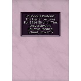 Книга Poisonous Proteins: The Herter Lectures For 1916 Given In The University And Bellevue Medical School, New York
Книга Poisonous Proteins: The Herter Lectures For 1916 Given In The University And Bellevue Medical School, New York