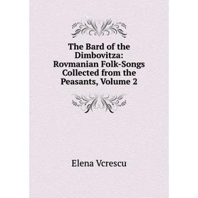 Книга The Bard of the Dimbovitza: Rovmanian Folk-Songs Collected from the Peasants, Volume 2
Книга The Bard of the Dimbovitza: Rovmanian Folk-Songs Collected from the Peasants, Volume 2