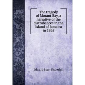 Книга The tragedy of Morant Bay, a narrative of the distrubances in the Island of Jamaica in 1865
Книга The tragedy of Morant Bay, a narrative of the distrubances in the Island of Jamaica in 1865