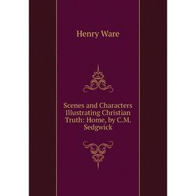 Книга Scenes and Characters Illustrating Christian Truth: Home, by C.M. Sedgwick
Книга Scenes and Characters Illustrating Christian Truth: Home, by C.M. Sedgwick