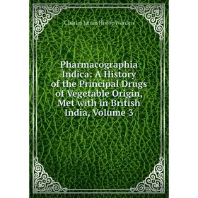 Книга Pharmacographia Indica: A History of the Principal Drugs of Vegetable Origin, Met with in British India, Volume 3
Книга Pharmacographia Indica: A History of the Principal Drugs of Vegetable Origin, Met with in British India, Volume 3
