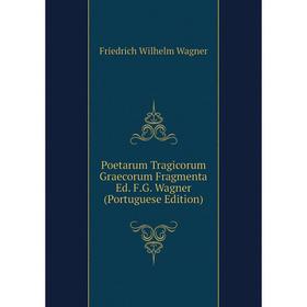Книга Poetarum Tragicorum Graecorum Fragmenta Ed. F.G. Wagner (Portuguese Edition)
Книга Poetarum Tragicorum Graecorum Fragmenta Ed. F.G. Wagner (Portuguese Edition)