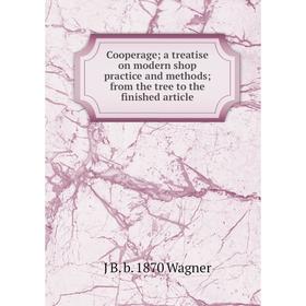Книга Cooperage; a treatise on modern shop practice and methods; from the tree to the finished article
Книга Cooperage; a treatise on modern shop practice and methods; from the tree to the finished article