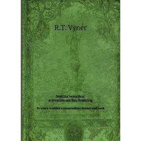 Книга Notitia venatica: a treatise on fox-huntingTo which is added a compendious Kennel stud book
Книга Notitia venatica: a treatise on fox-huntingTo which is added a compendious Kennel stud book