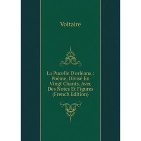 Книга La Pucelle D'orléans: Poème, Divisé En Vingt Chants. Avec Des Notes Et Figures
Книга La Pucelle D'orléans: Poème, Divisé En Vingt Chants. Avec Des Notes Et Figures