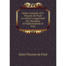 Книга Some counsels of S. Vincent de Paul: to which is appended the thoughts of Mademoiselle le Gras
Книга Some counsels of S. Vincent de Paul: to which is appended the thoughts of Mademoiselle le Gras