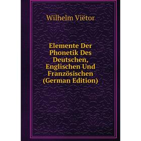 Книга Elemente Der Phonetik Des Deutschen, Englischen Und Französischen (German Edition)
Книга Elemente Der Phonetik Des Deutschen, Englischen Und Französischen (German Edition)