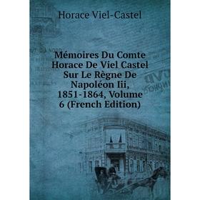 Книга Mémoires Du Comte Horace De Viel Castel Sur Le Règne De Napoléon Iii, 1851-1864, Volume 6
Книга Mémoires Du Comte Horace De Viel Castel Sur Le Règne De Napoléon Iii, 1851-1864, Volume 6