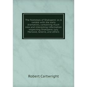 Книга The footsteps of Shakspere: or, A ramble with the early dramatists, containing much new and interesting information respecting Shakspere, Lyly,
Книга The footsteps of Shakspere: or, A ramble with the early dramatists, containing much new and interesting information respecting Shakspere, Lyly,