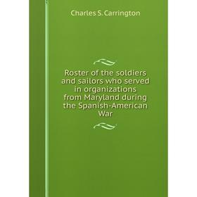 Книга Roster of the soldiers and sailors who served in organizations from Maryland during the Spanish-American War
Книга Roster of the soldiers and sailors who served in organizations from Maryland during the Spanish-American War