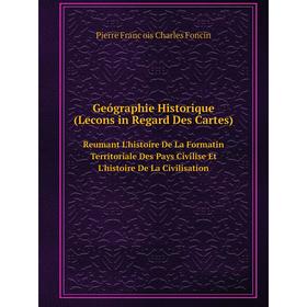 Книга Geógraphie Historique (Lecons in Regard Des Cartes). Reumant L'histoire De La Formatin Territoriale Des Pays Civilise Et L'histoire De La Civili
Книга Geógraphie Historique (Lecons in Regard Des Cartes). Reumant L'histoire De La Formatin Territoriale Des Pays Civilise Et L'histoire De La Civili