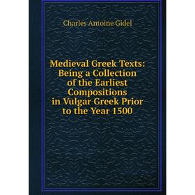 Книга Medieval Greek Texts: Being a Collection of the Earliest Compositions in Vulgar Greek Prior to the Year 1500 
Книга Medieval Greek Texts: Being a Collection of the Earliest Compositions in Vulgar Greek Prior to the Year 1500