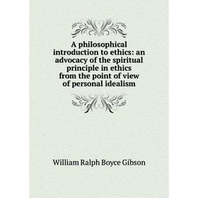 Книга A philosophical introduction to ethics: an advocacy of the spiritual principle in ethics from the point of view of personal idealism
Книга A philosophical introduction to ethics: an advocacy of the spiritual principle in ethics from the point of view of personal idealism