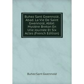 Книга Buhez Sant Gwennolé, Abad. La Vie De Saint Gwennolé, Abbé: Mystère Breton En Une Journée Et Six Actes (French Edition)
Книга Buhez Sant Gwennolé, Abad. La Vie De Saint Gwennolé, Abbé: Mystère Breton En Une Journée Et Six Actes (French Edition)