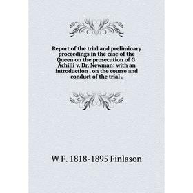 Книга Report of the trial and preliminary proceedings in the case of the Queen on the prosecution of G. Achilli v. Dr. Newman: with an introduction
Книга Report of the trial and preliminary proceedings in the case of the Queen on the prosecution of G. Achilli v. Dr. Newman: with an introduction