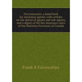 Книга Fire insurance, a hand book for insurance agents; with articles on the duties of agents and sub-agents, and a digest of the fire insurance cases
Книга Fire insurance, a hand book for insurance agents; with articles on the duties of agents and sub-agents, and a digest of the fire insurance cases